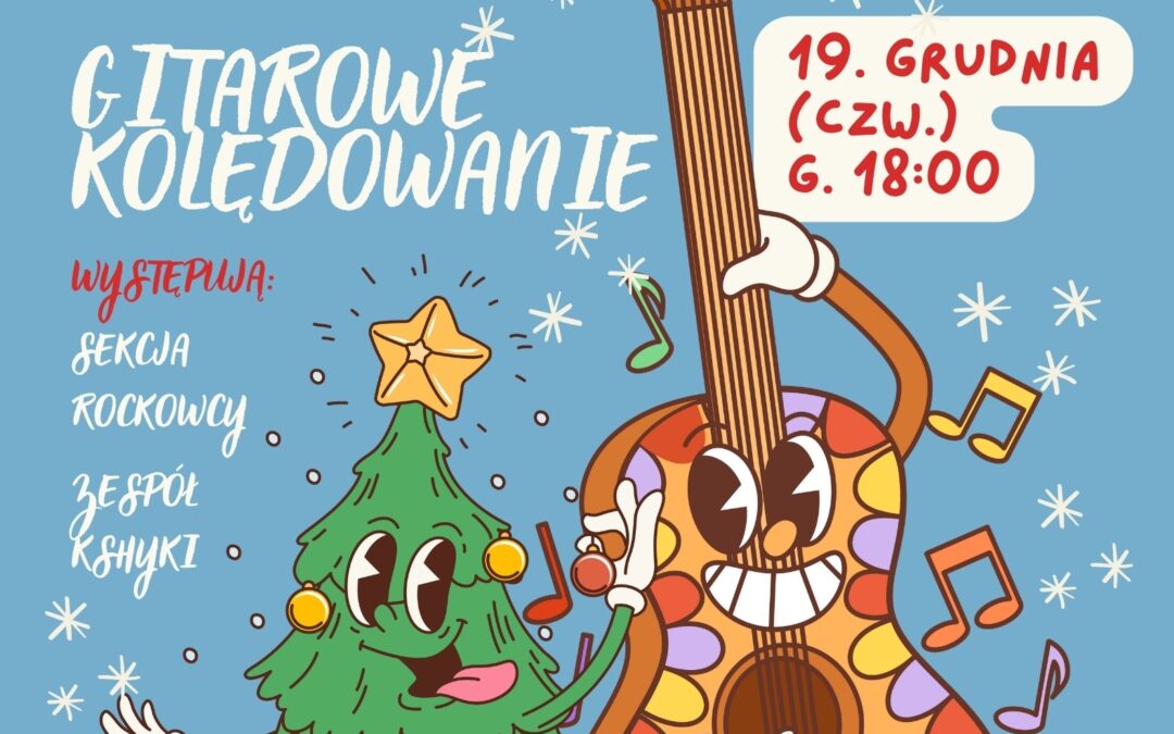 “GITAROWE KOLĘDOWANIE” SEKCJA GITAR ROCKOWCY  ORAZ ZESPÓŁ “KSHYKI” – 19.12.2024 g. 18:00