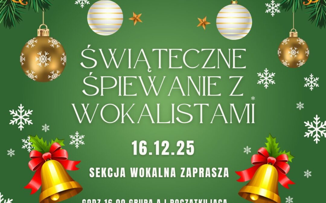 ŚWIĄTECZNE ŚPIEWANIE Z WOKALISTAMI 16.12.25 Sekcja Wokalna zaprasza