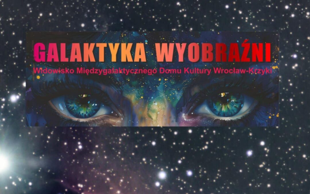 Zapraszamy do obejrzenia dokumentacji z widowiska “Galaktyka Wyobraźni” w Teatrze Muzycznym CAPITOL/styczeń 2026