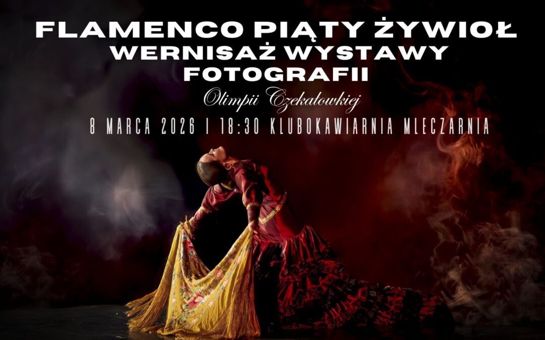 FLAMENCO PIĄTY ŻYWIOŁ wystawa fotografii XVI Festiwal Sztuka Łączy Pokolenia Inspiracje Flamenco